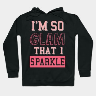 I'm so glam I sparkle Hoodie